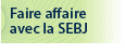 Faire affaires avec la SEBJ